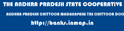 THE ANDHRA PRADESH STATE COOPERATIVE BANK LIMITED  ANDHRA PRADESH CHITTOOR MADANAPALLE THE CHITTOOR DCCB LTD MADANAPALLI  banks information 